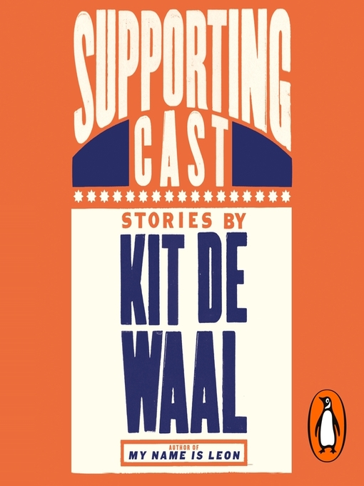 Title details for Supporting Cast by Kit de Waal - Available